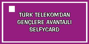 Türk Telekom'dan gençlere avantajlı Selfycard