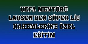 UEFA Mentörü Larsen'den Süper Lig hakemlerine özel eğitim
