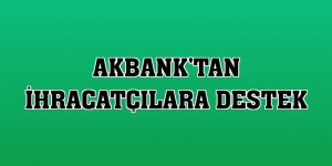 Akbank'tan ihracatçılara destek