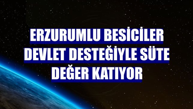 Erzurumlu besiciler devlet desteğiyle süte değer katıyor