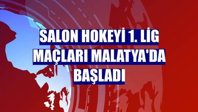Salon Hokeyi 1. Lig maçları Malatya'da başladı