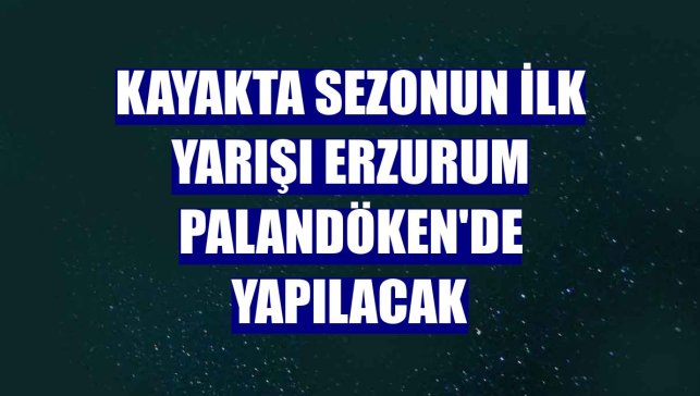 Kayakta sezonun ilk yarışı Erzurum Palandöken'de yapılacak