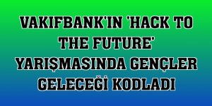 VakıfBank'ın 'Hack to the Future' yarışmasında gençler geleceği kodladı