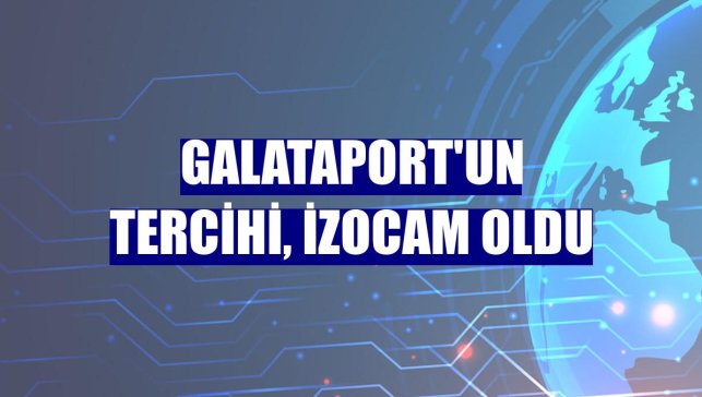 Galataport'un tercihi, İzocam oldu