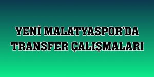 Yeni Malatyaspor'da transfer çalışmaları