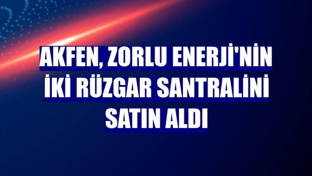 Akfen, Zorlu Enerji'nin iki rüzgar santralini satın aldı