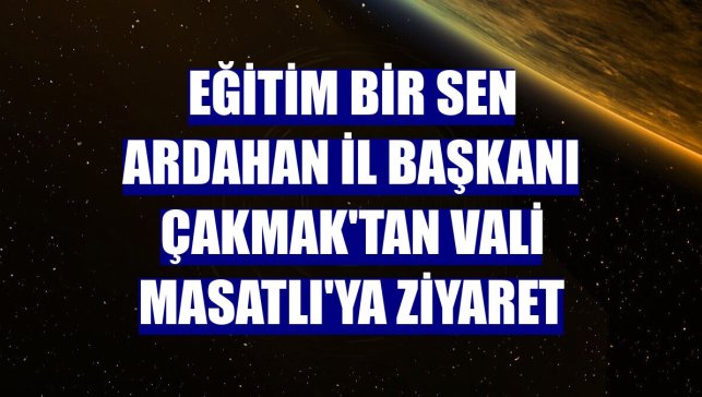 Eğitim Bir Sen Ardahan İl Başkanı Çakmak'tan Vali Masatlı'ya ziyaret