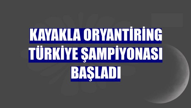 Kayakla Oryantiring Türkiye Şampiyonası başladı