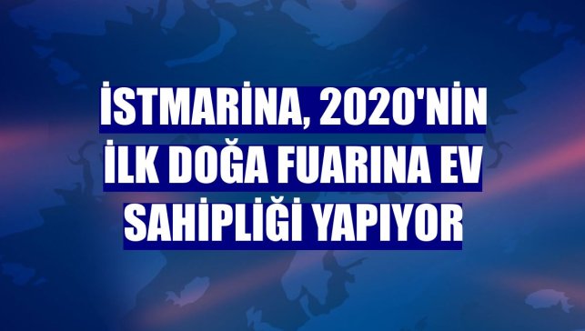 İstMarina, 2020'nin ilk doğa fuarına ev sahipliği yapıyor