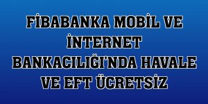Fibabanka Mobil ve İnternet Bankacılığı'nda havale ve EFT ücretsiz
