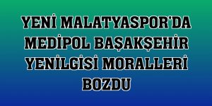 Yeni Malatyaspor'da Medipol Başakşehir yenilgisi moralleri bozdu