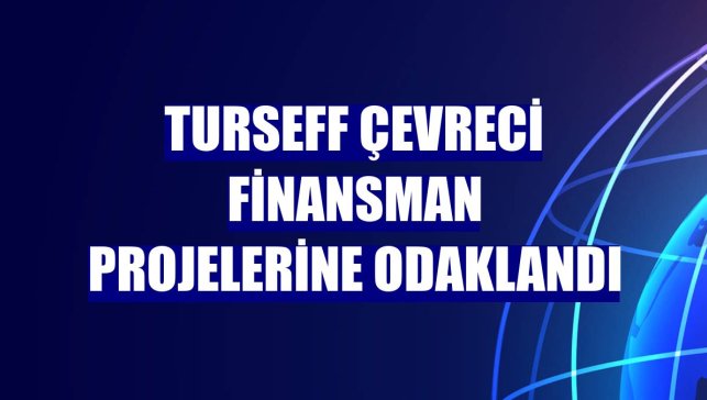 TurSEFF çevreci finansman projelerine odaklandı