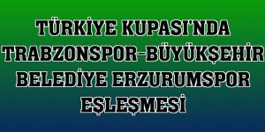 Türkiye Kupası'nda Trabzonspor-Büyükşehir Belediye Erzurumspor eşleşmesi