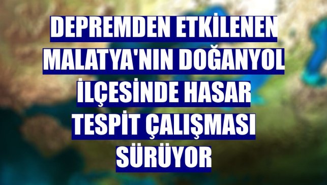 Depremden etkilenen Malatya'nın Doğanyol ilçesinde hasar tespit çalışması sürüyor