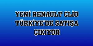 Yeni Renault Clio Türkiye'de satışa çıkıyor