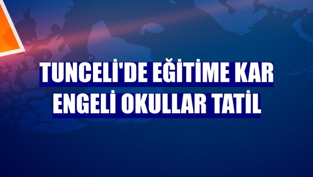 Tunceli'de eğitime kar engeli okullar tatil