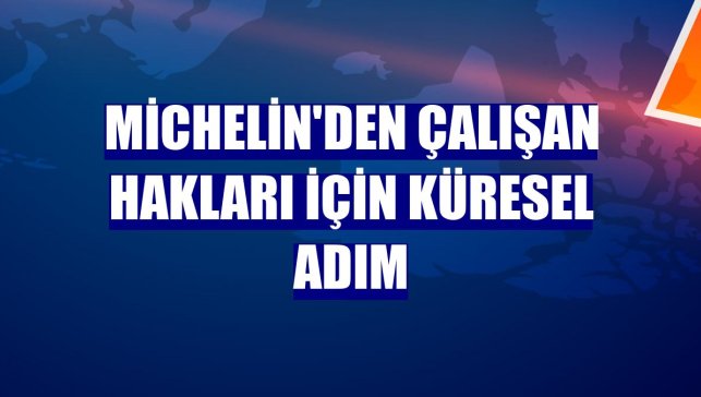 Michelin'den çalışan hakları için küresel adım