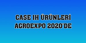 CASE IH ürünleri AgroExpo 2020'de
