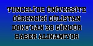 Tunceli'de üniversite öğrencisi Gülistan Doku'dan 38 gündür haber alınamıyor