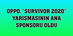 Oppo, 'Survivor 2020' yarışmasının ana sponsoru oldu