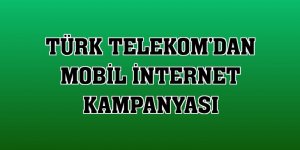 Türk Telekom'dan mobil internet kampanyası