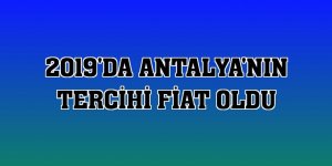 2019'da Antalya'nın tercihi Fiat oldu