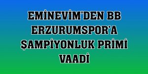 Eminevim'den BB Erzurumspor'a şampiyonluk primi vaadi