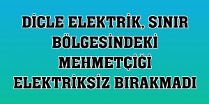 Dicle Elektrik, sınır bölgesindeki Mehmetçiği elektriksiz bırakmadı