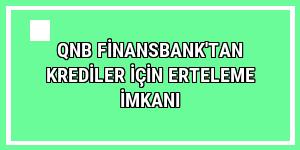 QNB Finansbank'tan krediler için erteleme imkanı