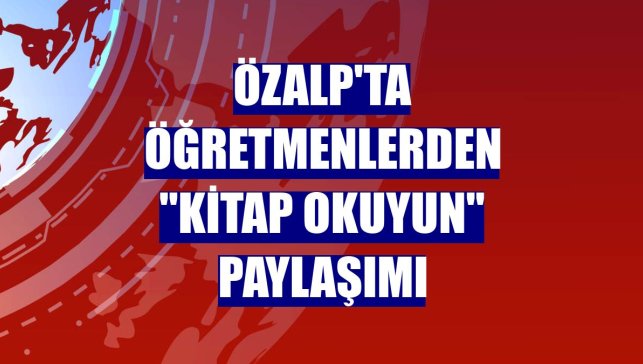 Özalp'ta öğretmenlerden "kitap okuyun" paylaşımı