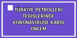 Türkiye Petrolleri tesislerinde koronavirüse karşı önlem
