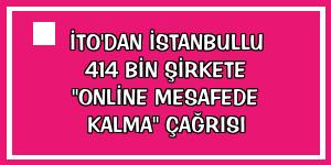 İTO'dan İstanbullu 414 bin şirkete 'online mesafede kalma' çağrısı