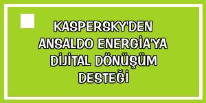 Kaspersky'den Ansaldo Energia'ya dijital dönüşüm desteği