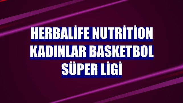 Herbalife Nutrition Kadınlar Basketbol Süper Ligi