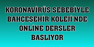 Koronavirüs sebebiyle Bahçeşehir Koleji'nde online dersler başlıyor