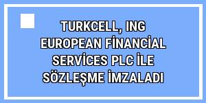 Turkcell, ING European Financial Services Plc ile sözleşme imzaladı