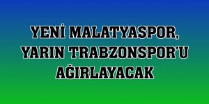 Yeni Malatyaspor, yarın Trabzonspor'u ağırlayacak