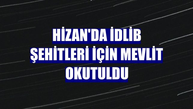 Hizan'da İdlib şehitleri için mevlit okutuldu