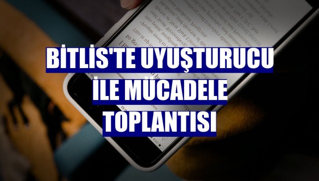 Bitlis'te uyuşturucu ile mücadele toplantısı