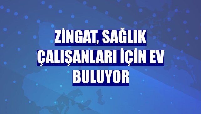 Zingat, sağlık çalışanları için ev buluyor