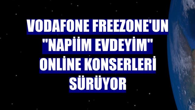 Vodafone FreeZone'un "Napiim Evdeyim" online konserleri sürüyor