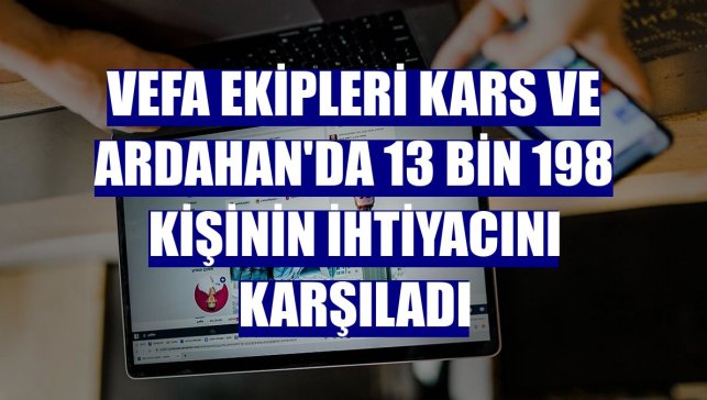 Vefa ekipleri Kars ve Ardahan'da 13 bin 198 kişinin ihtiyacını karşıladı