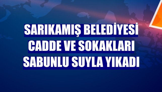 Sarıkamış Belediyesi cadde ve sokakları sabunlu suyla yıkadı
