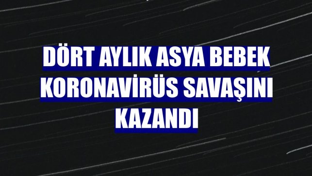 Dört aylık Asya bebek koronavirüs savaşını kazandı