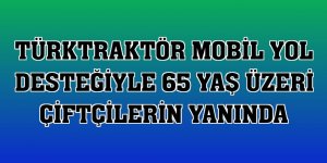 TürkTraktör mobil yol desteğiyle 65 yaş üzeri çiftçilerin yanında