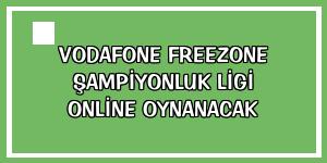 Vodafone Freezone Şampiyonluk Ligi online oynanacak