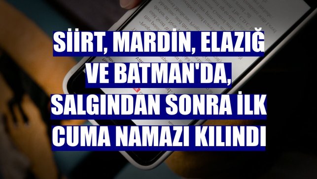 Siirt, Mardin, Elazığ ve Batman'da, salgından sonra ilk cuma namazı kılındı