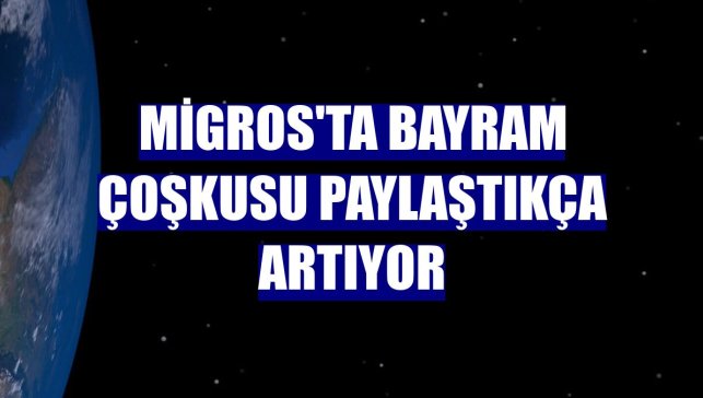 Migros'ta bayram çoşkusu paylaştıkça artıyor