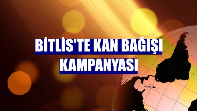 Bitlis'te kan bağışı kampanyası