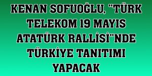 Kenan Sofuoğlu, 'Türk Telekom 19 Mayıs Atatürk Rallisi'nde Türkiye tanıtımı yapacak